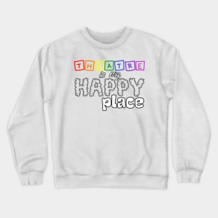 Theatre is my happy place Crewneck Sweatshirt